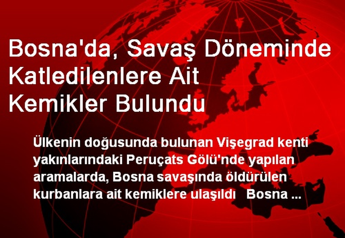 Bosna'da, Savaş Döneminde Katledilenlere Ait Kemikler Bulundu