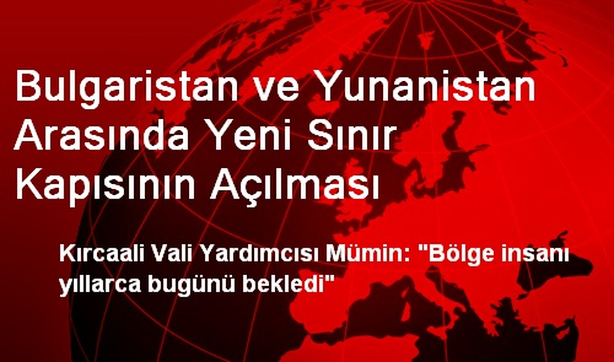 Bulgaristan ve Yunanistan Arasında Yeni Sınır Kapısının Açılması