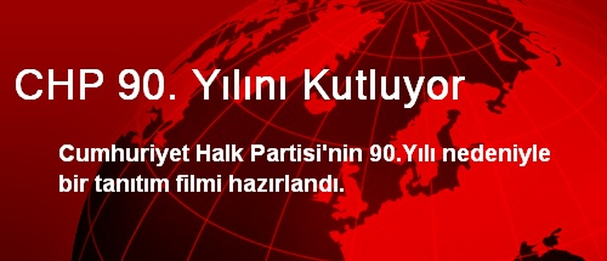 CHP 90. Yılını Kutluyor