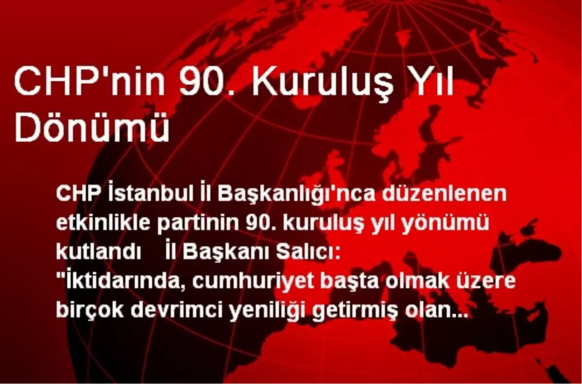 CHP\'nin 90. Kuruluş Yıl Dönümü