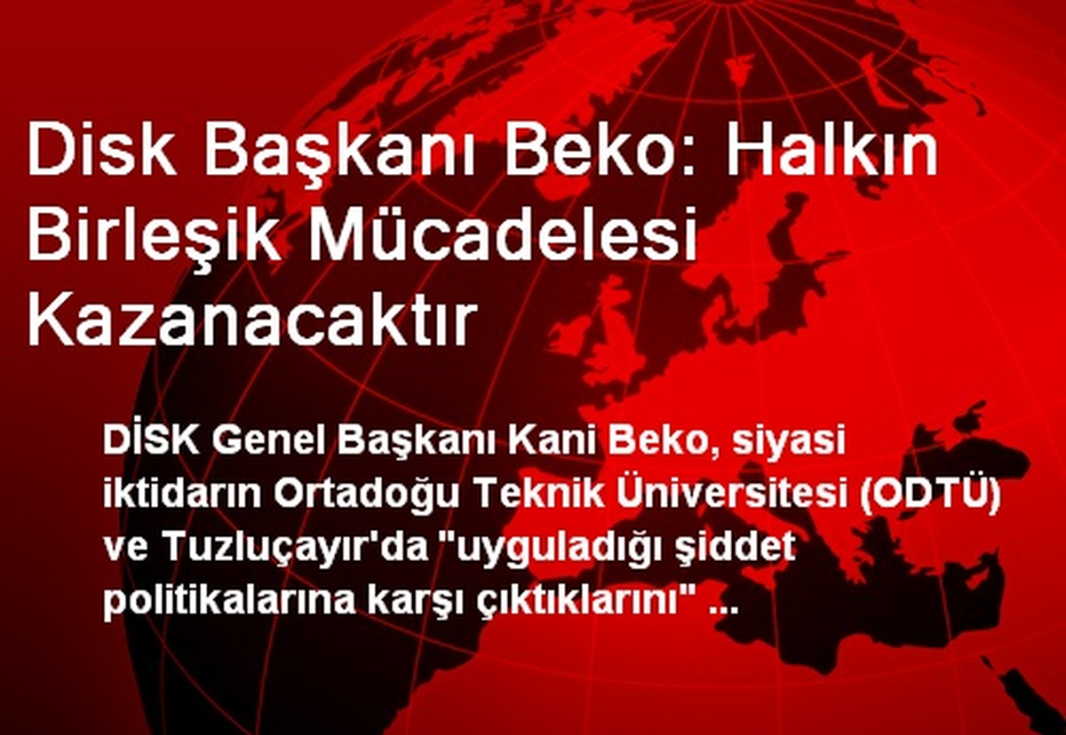 Disk Başkanı Beko: Halkın Birleşik Mücadelesi Kazanacaktır