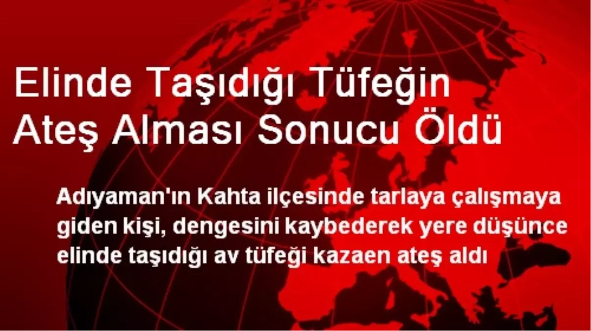 Elinde Taşıdığı Tüfeğin Ateş Alması Sonucu Öldü