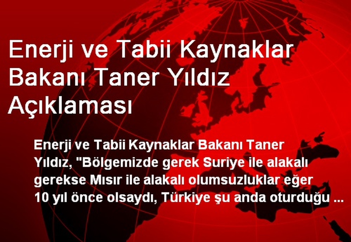 Enerji ve Tabii Kaynaklar Bakanı Taner Yıldız Açıklaması