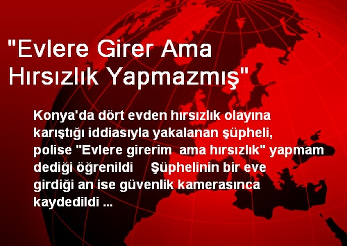 "Evlere Girer Ama Hırsızlık Yapmazmış"