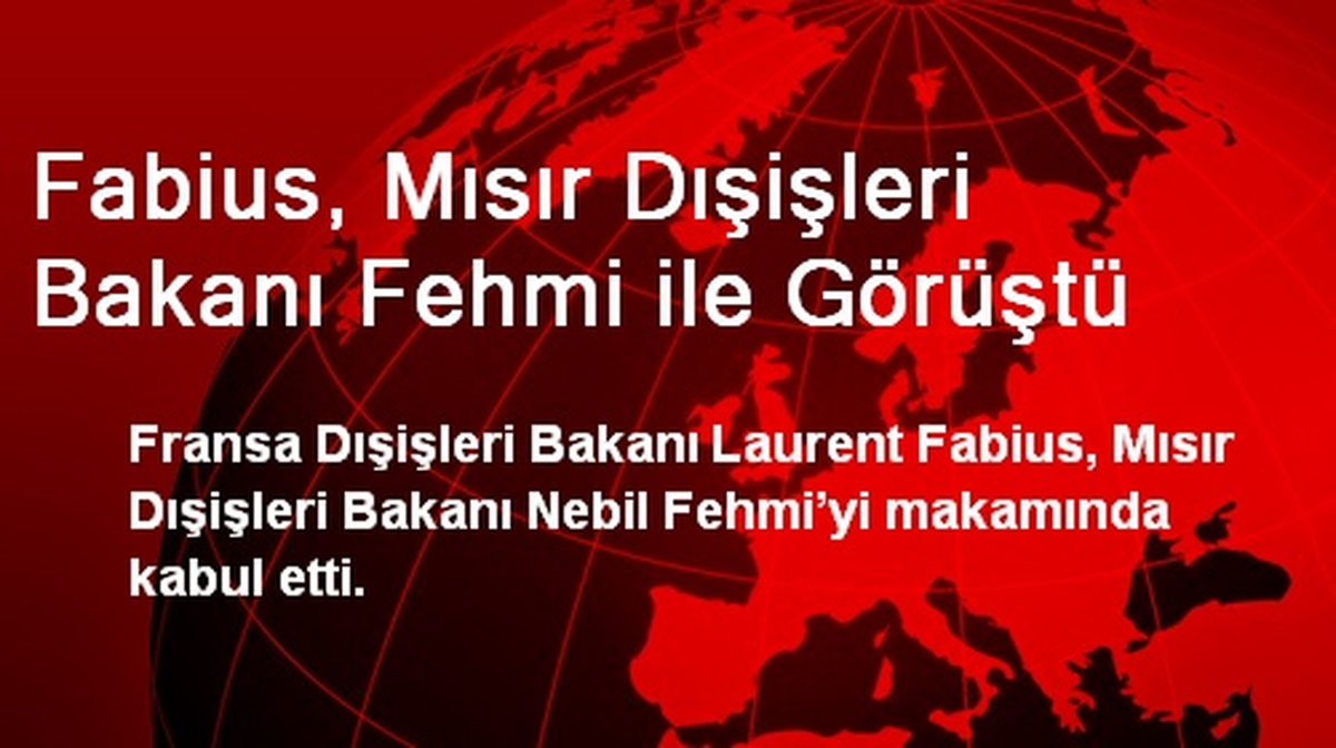 Fabius, Mısır Dışişleri Bakanı Fehmi ile Görüştü