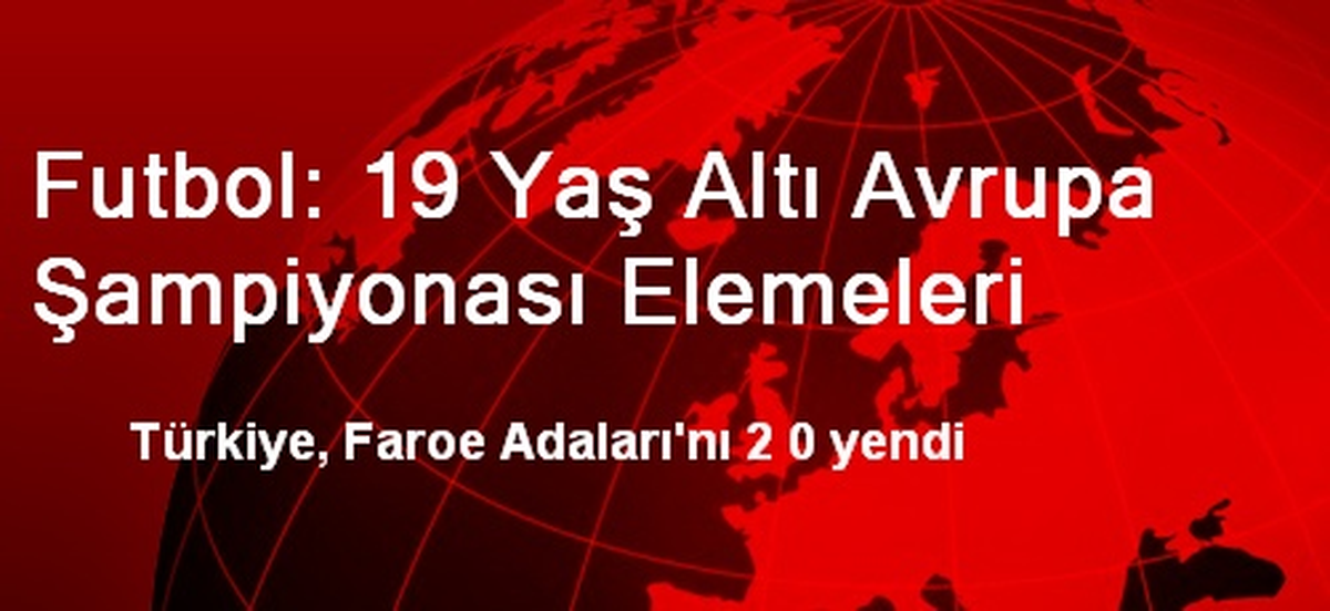 19 Yaş Altı Avrupa Şampiyonası Elemelerine Doğru