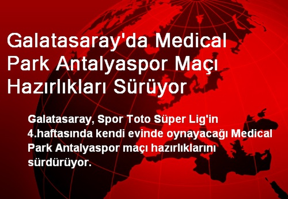 Galatasaray\'da MP Antalyaspor Maçı Hazırlıkları Sürüyor