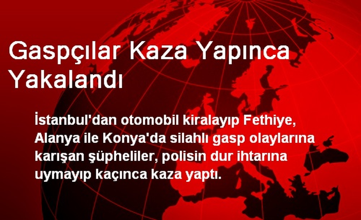 Gaspçılar Kaza Yapınca Yakalandı