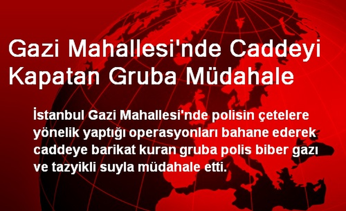 Gazi Mahallesi\'nde Caddeyi Kapatan Gruba Müdahale