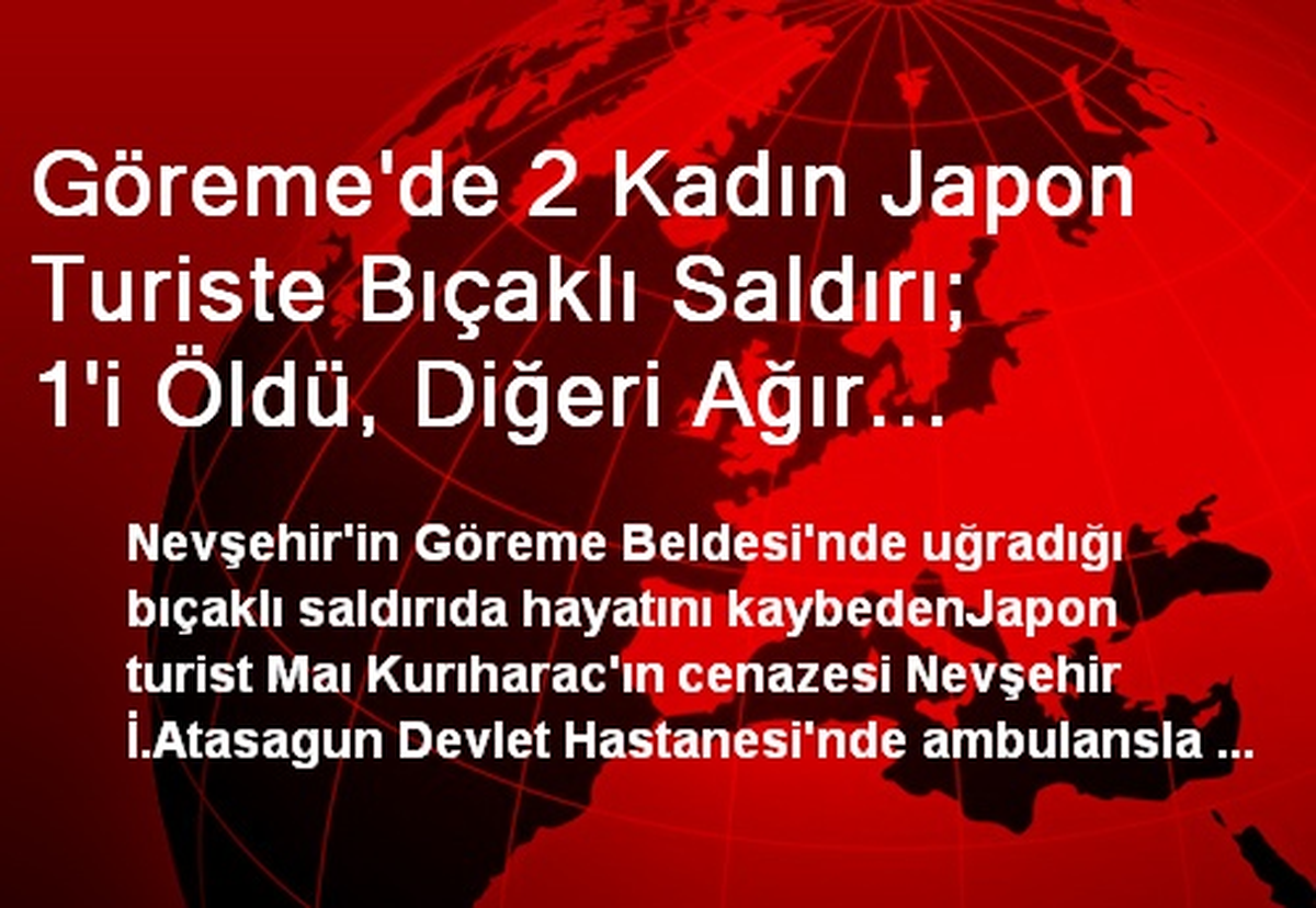 Göreme\'de 2 Kadın Japon Turiste Bıçaklı Saldırı