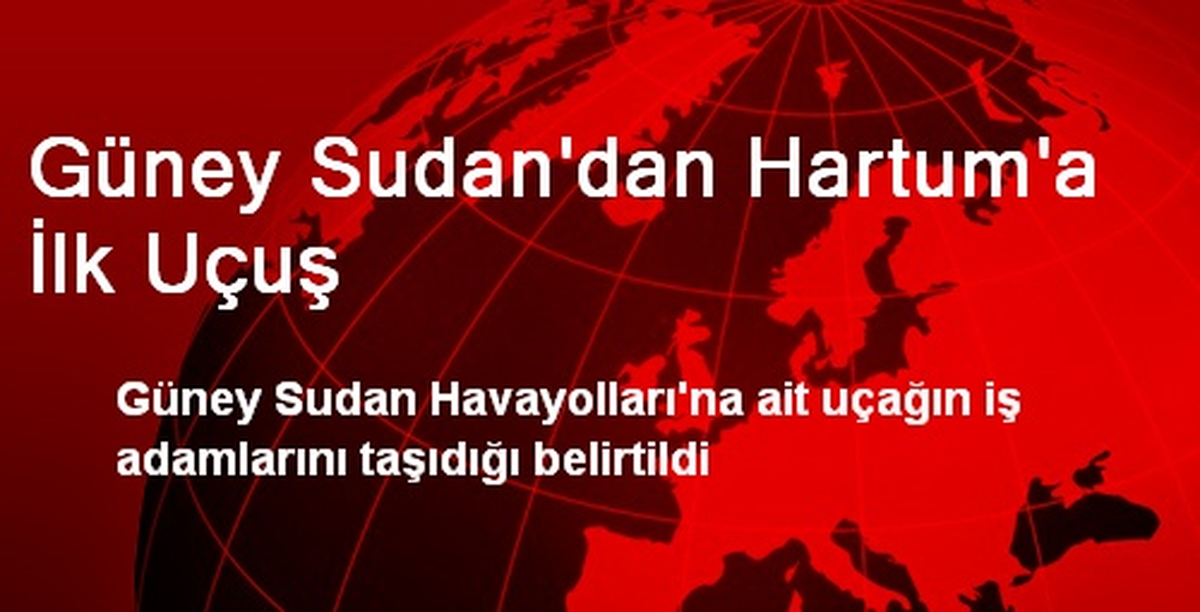 Güney Sudan\'dan Hartum\'a İlk Uçuş