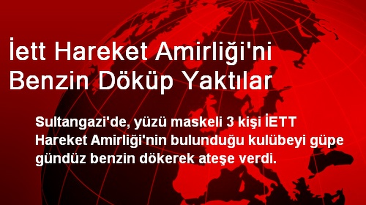 İett Hareket Amirliği\'ni Benzin Döküp Yaktılar