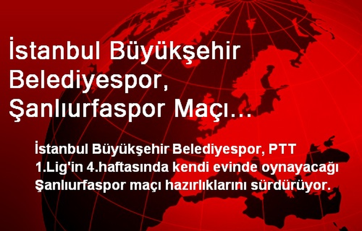 İstanbul Büyükşehir Belediyespor, Şanlıurfaspor Maçı Hazırlıklarını Sürdürüyor