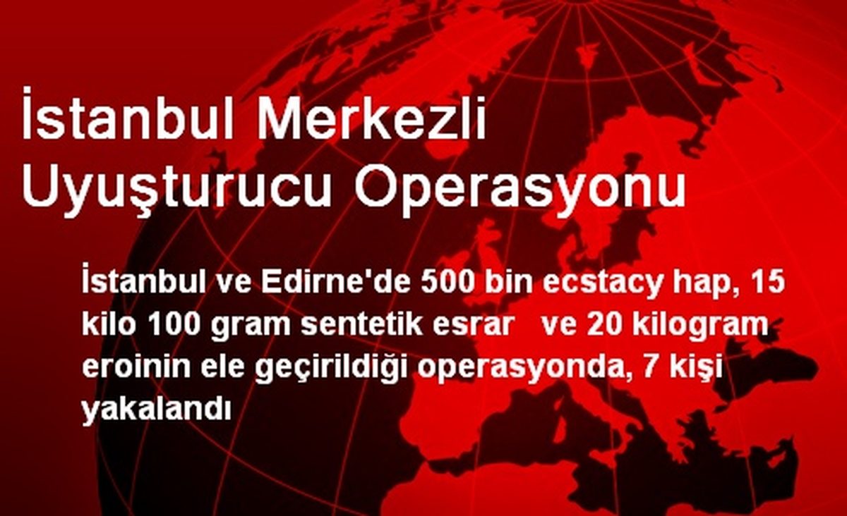 İstanbul Merkezli Uyuşturucu Operasyonu