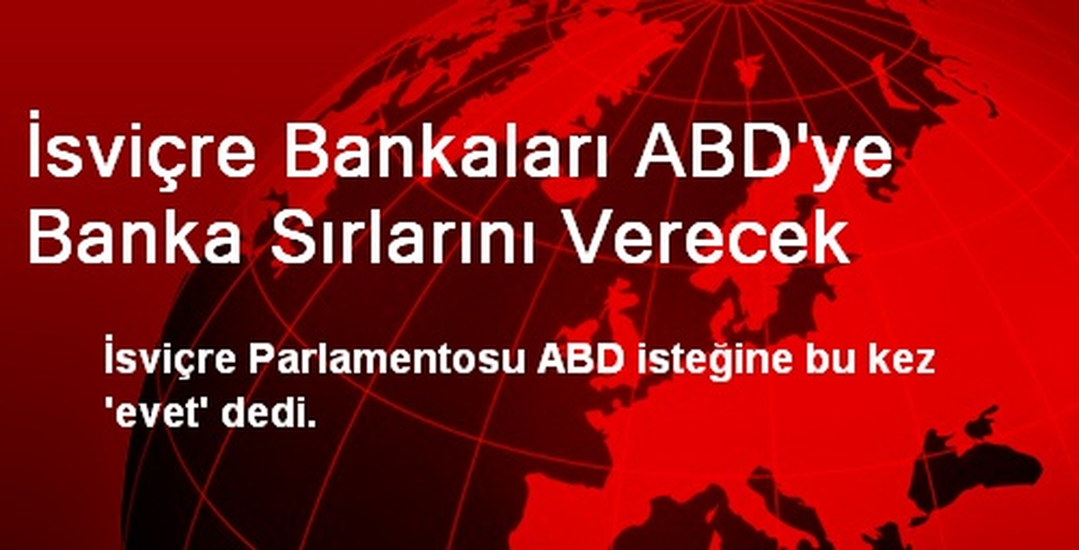 İsviçre Bankaları ABD\'ye Banka Sırlarını Verecek