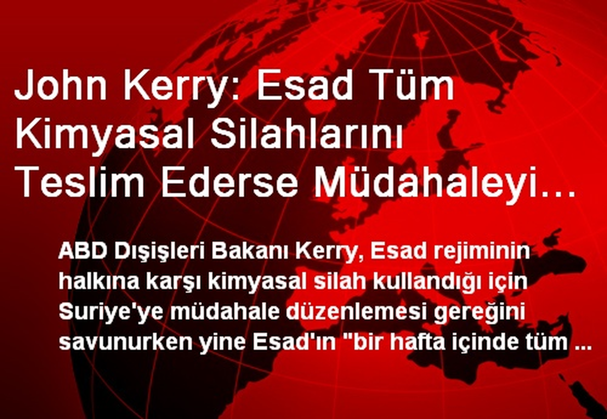 John Kerry: Esad Tüm Kimyasal Silahlarını Teslim Ederse Müdahaleyi Önleyebilir