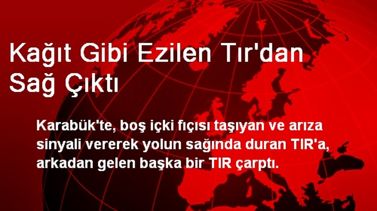 Kağıt Gibi Ezilen Tır\'dan Sağ Çıktı