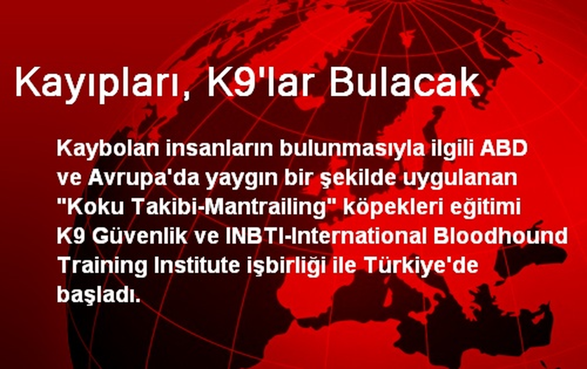 Kayıpları, K9\'lar Bulacak