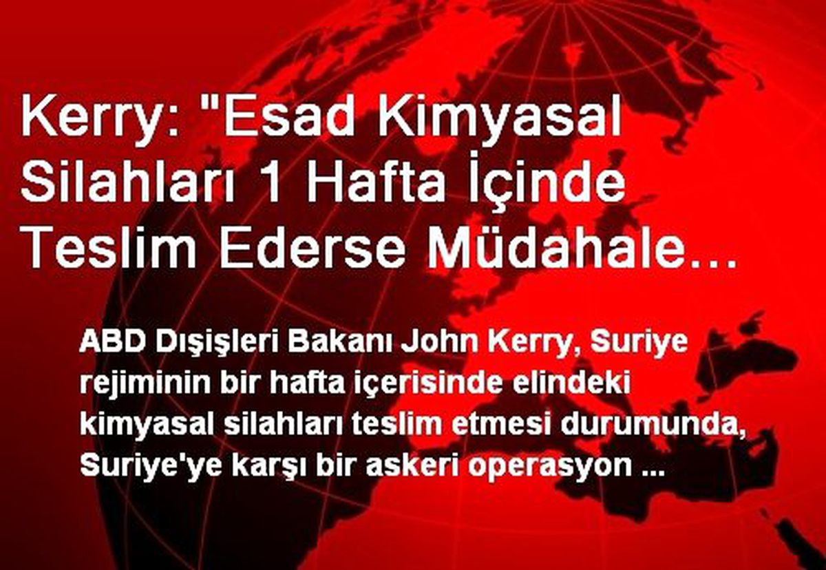 Kerry: "Esad Kimyasal Silahları 1 Hafta İçinde Teslim Ederse Müdahale Olmayabilir"