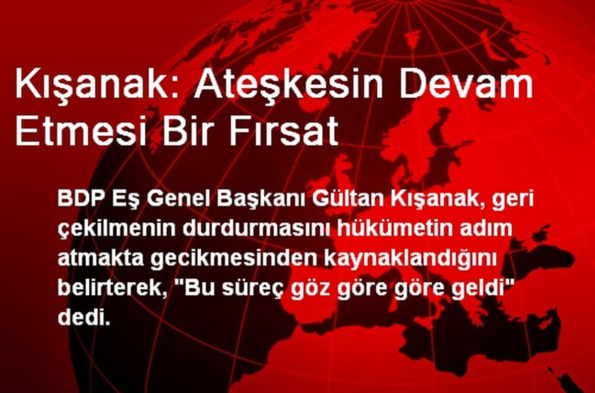 Kışanak: Ateşkesin Devam Etmesi Bir Fırsat