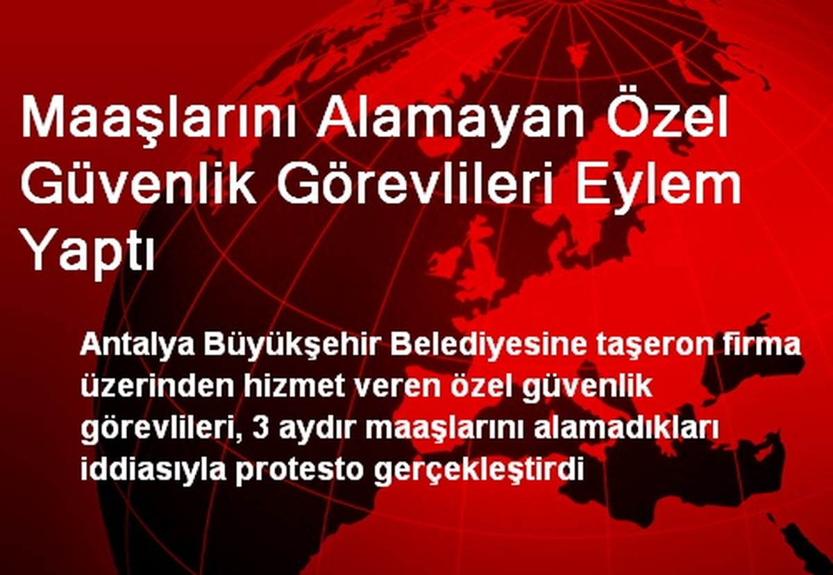 Maaşlarını Alamayan Özel Güvenlik Görevlileri Eylem Yaptı