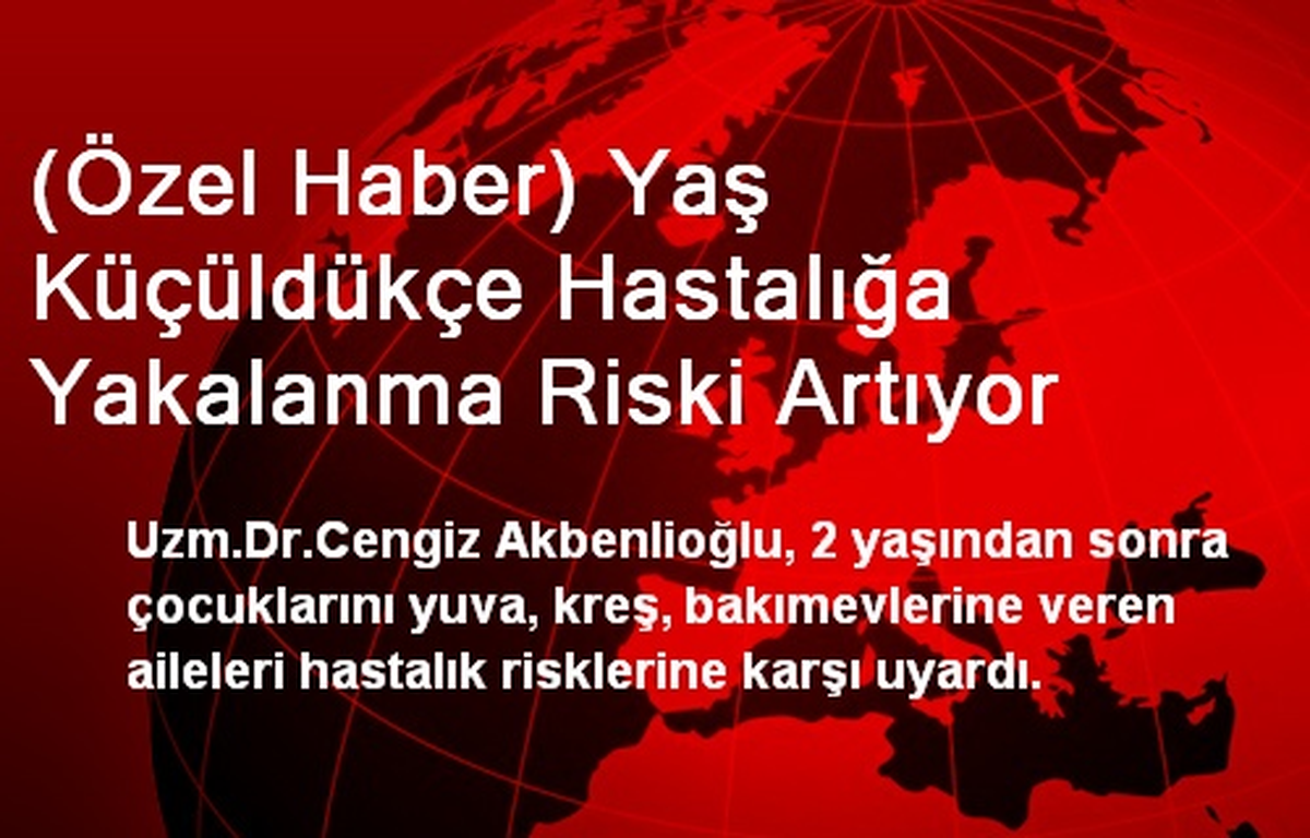 Yaş Küçüldükçe Hastalığa Yakalanma Riski Artıyor