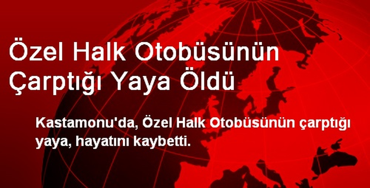 Özel Halk Otobüsünün Çarptığı Yaya Öldü