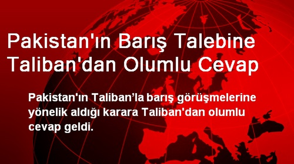 Pakistan\'ın Barış Talebine Taliban\'dan Olumlu Cevap