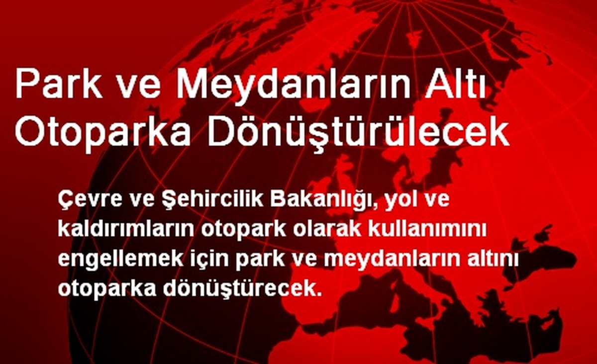 Park ve Meydanların Altı Otoparka Dönüştürülecek