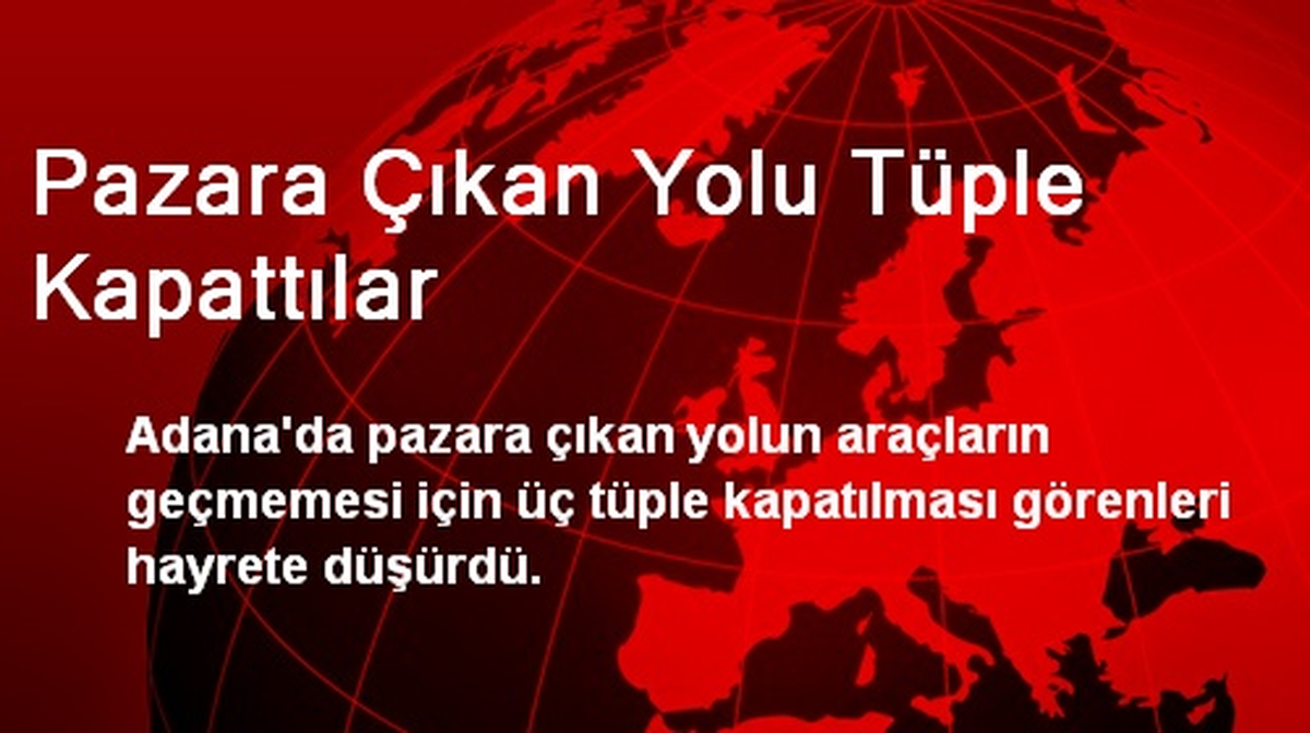 Pazara Çıkan Yolu Tüple Kapattılar