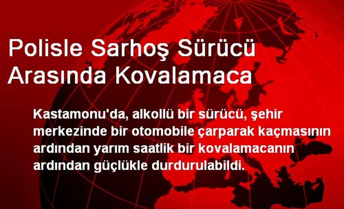 Polisle Sarhoş Sürücü Arasında Kovalamaca