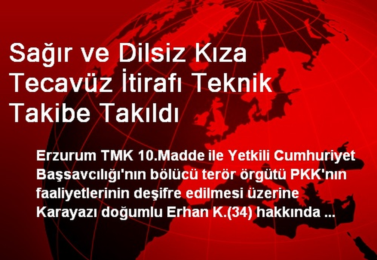 Sağır ve Dilsiz Kıza Tecavüz İtirafı Teknik Takibe Takıldı