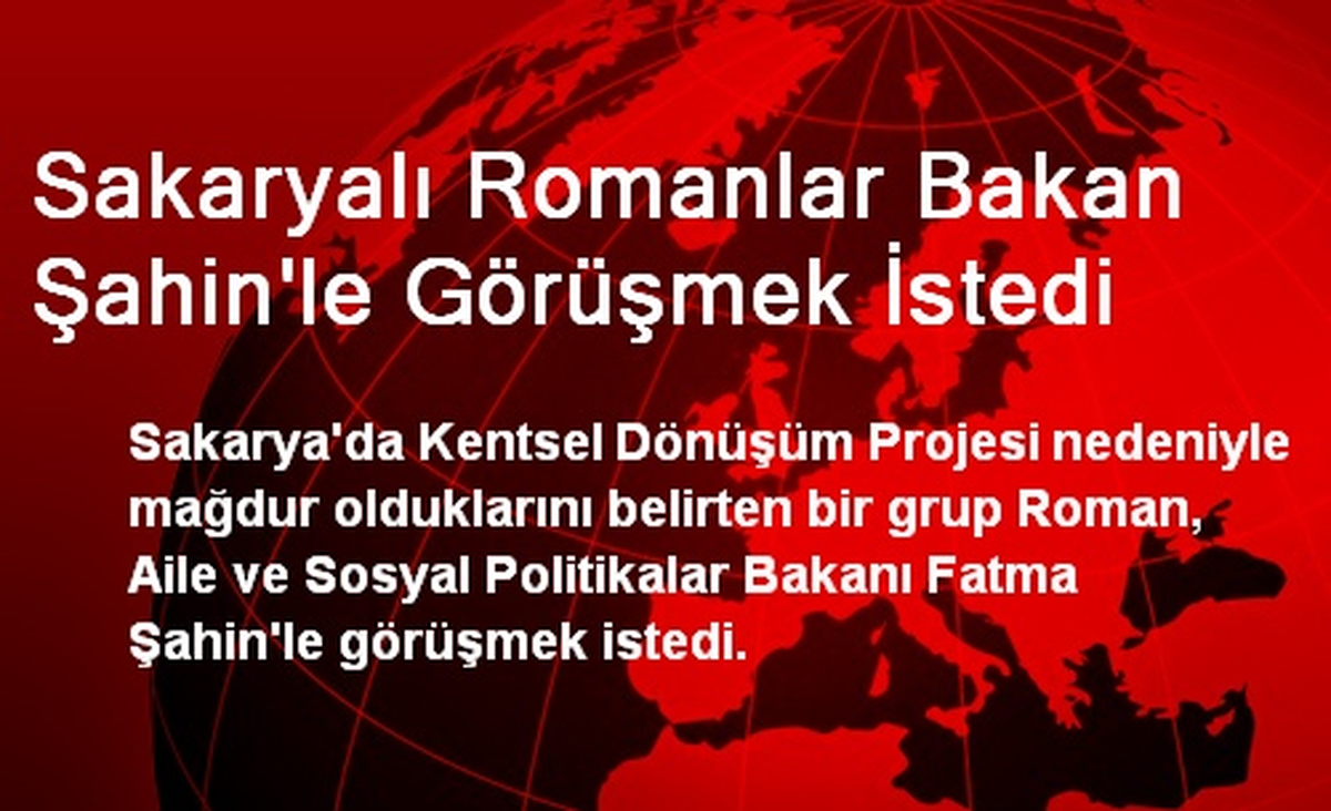Sakaryalı Romanlar Bakan Şahin\'le Görüşmek İstedi