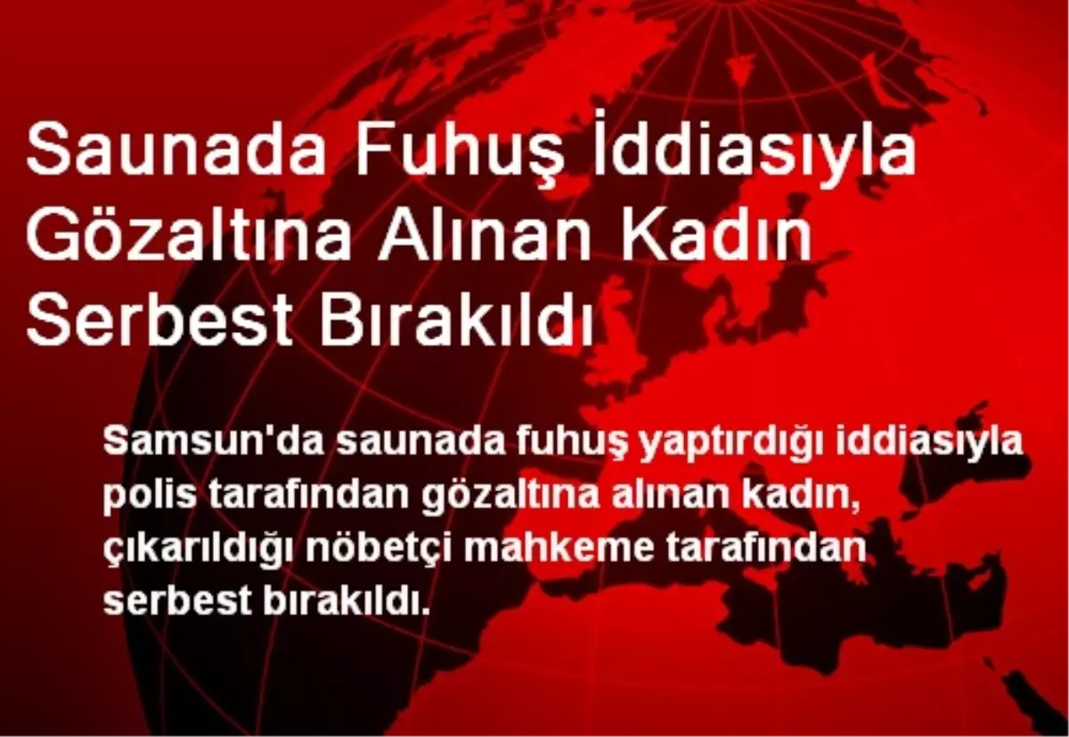 Saunada Fuhuş İddiasıyla Gözaltına Alınan Kadın Serbest Bırakıldı