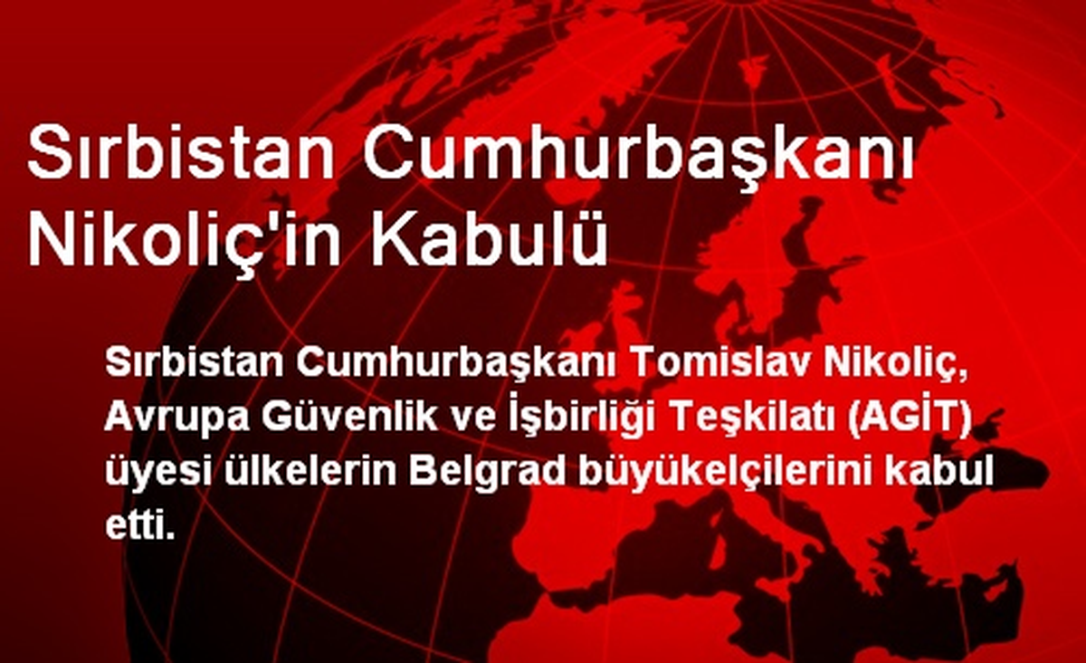 Sırbistan Cumhurbaşkanı Nikoliç\'in Kabulü
