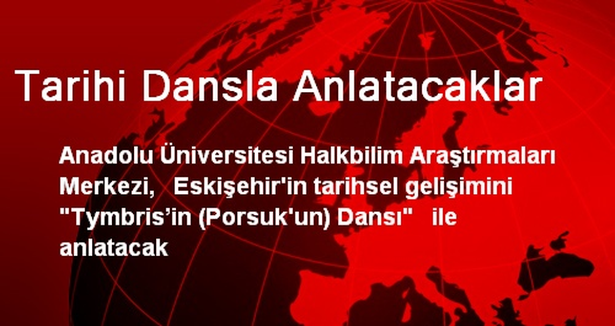 Anadolu Üniversitesi, Eskişehir\'in Tarihini Dansla Anlatacak