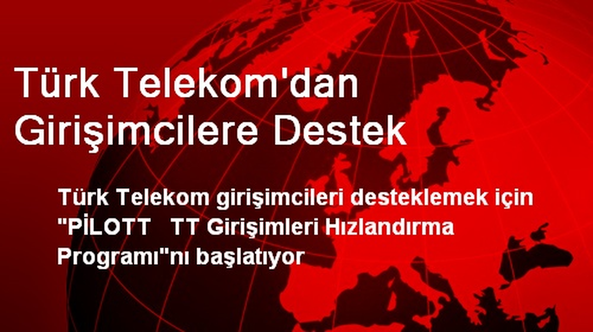 Türk Telekom\'dan Girişimcilere Destek