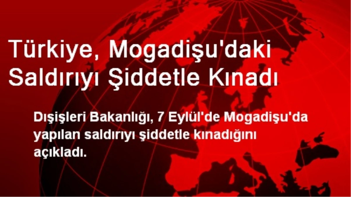 Türkiye, Mogadişu\'daki Saldırıyı Şiddetle Kınadı