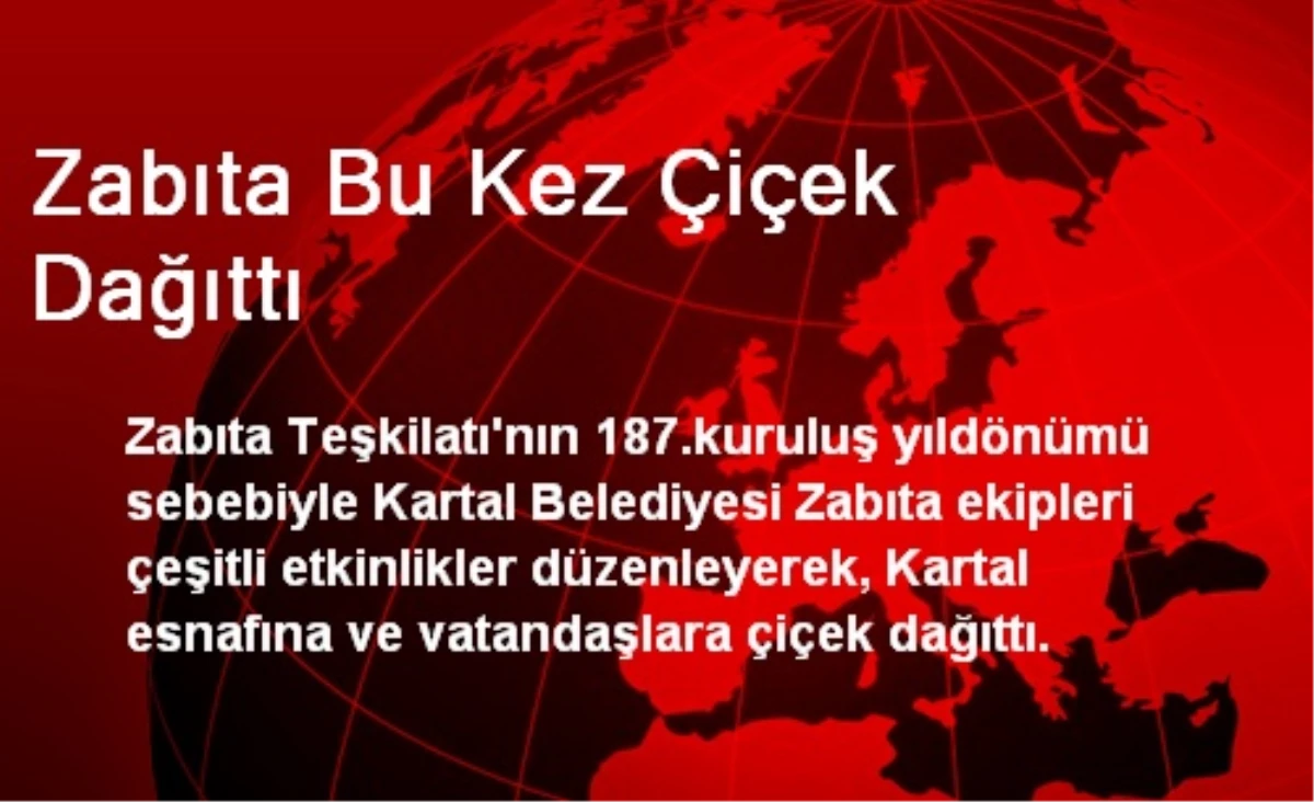 Zabıta Bu Kez Çiçek Dağıttı