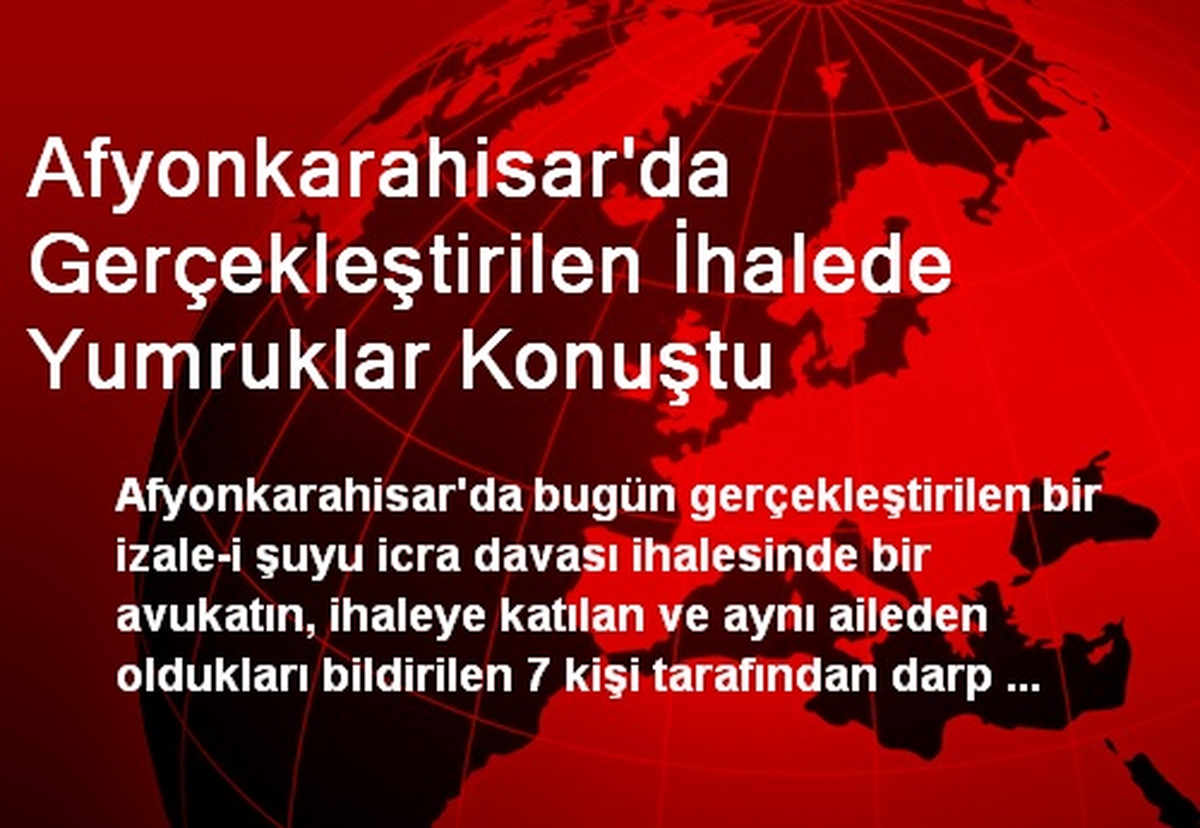 Afyonkarahisar\'da Gerçekleştirilen İhalede Yumruklar Konuştu