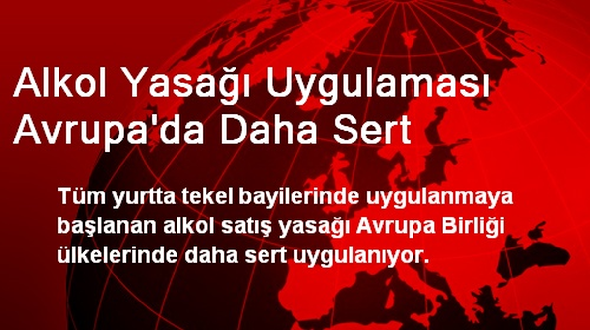 Alkol Yasağı Uygulaması Avrupa\'da Daha Sert