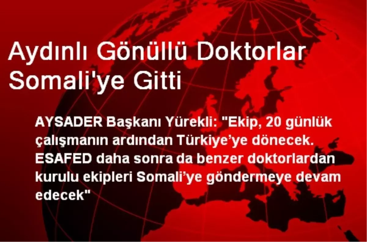 Aydınlı Gönüllü Doktorlar Somali\'ye Gitti