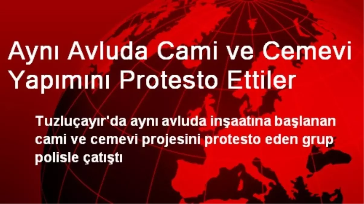 Aynı Avluda Cami ve Cemevi Yapımını Protesto Ettiler