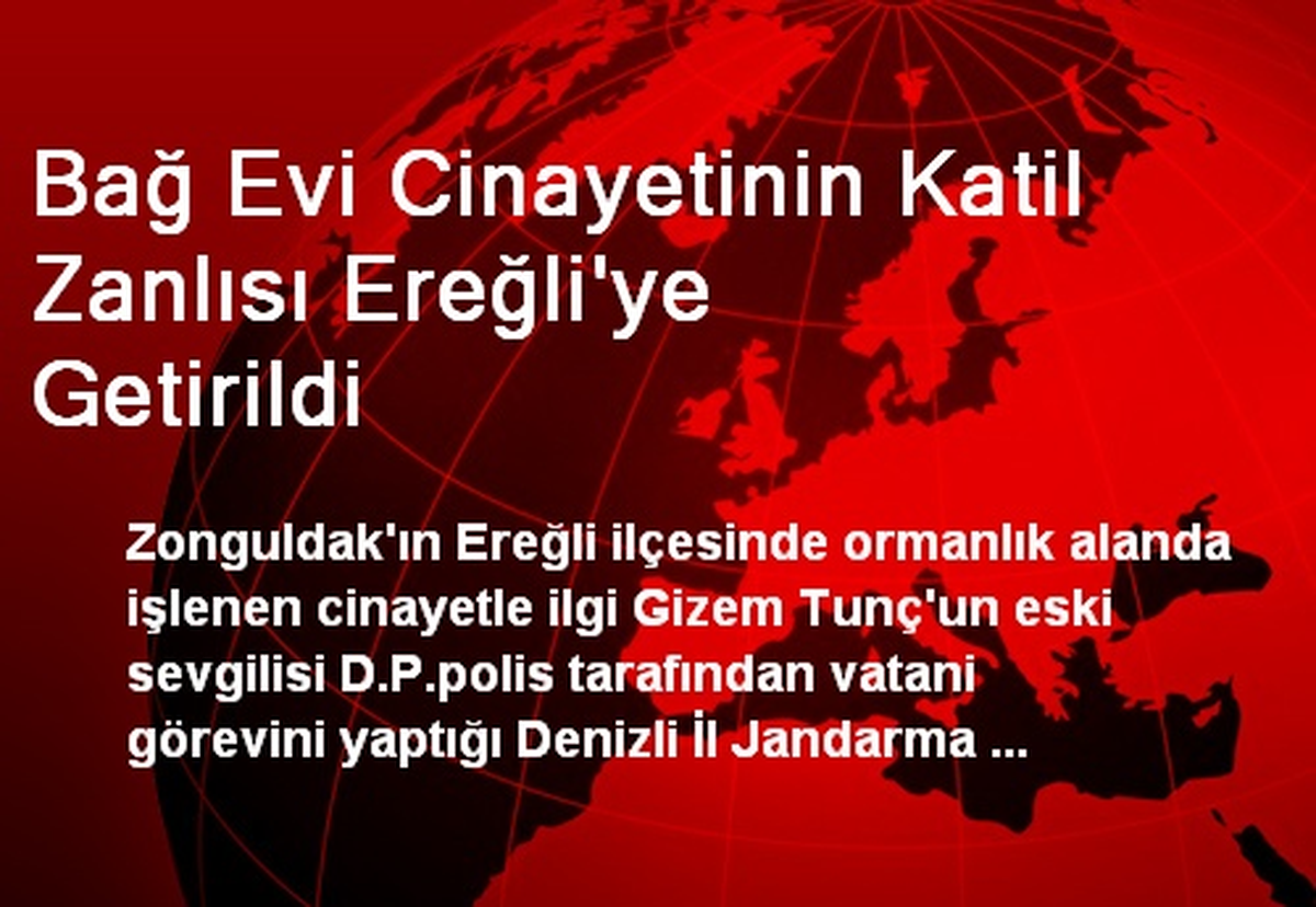Bağ Evi Cinayetinin Katil Zanlısı Ereğli\'ye Getirildi