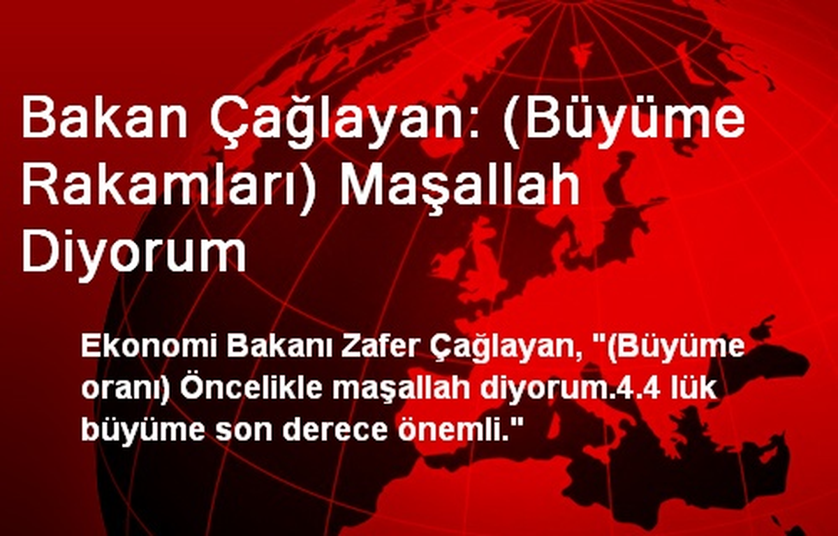 Bakan Çağlayan: (Büyüme Rakamları) Maşallah Diyorum
