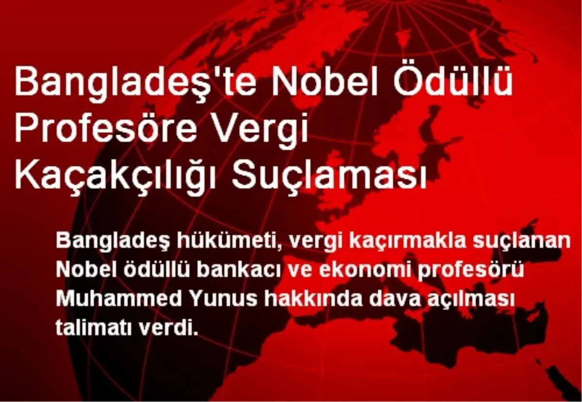 Bangladeş\'te Nobel Ödüllü Profesöre Vergi Kaçakçılığı Suçlaması