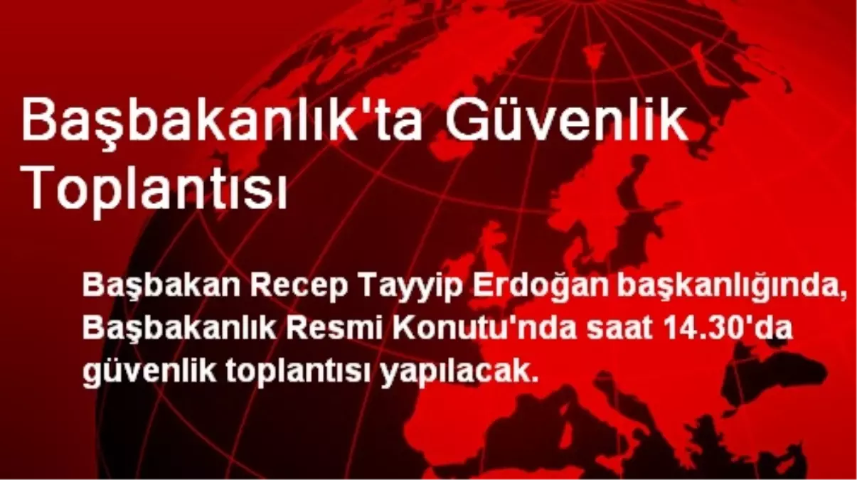 Başbakanlık\'ta Güvenlik Toplantısı