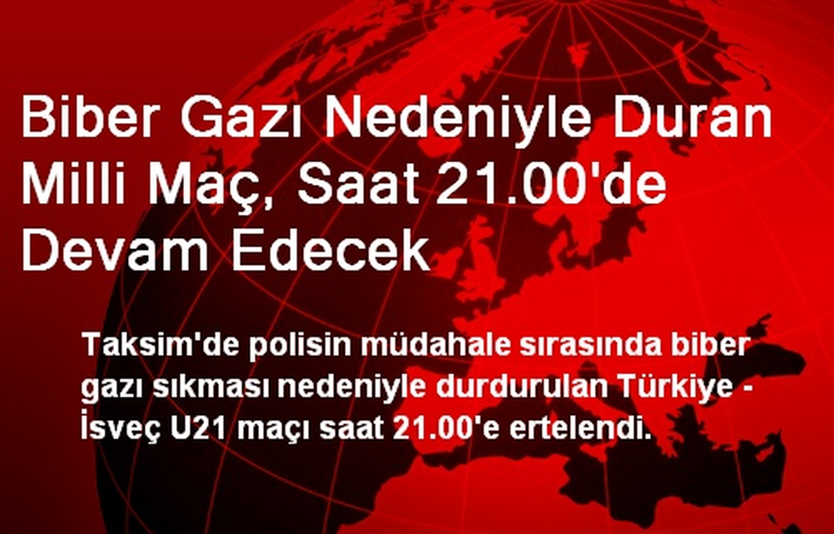 Biber Gazı Nedeniyle Duran Milli Maç, Saat 21.00\'de Devam Edecek