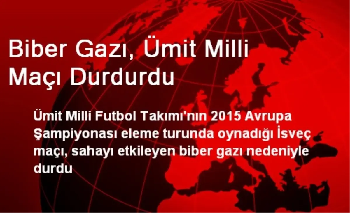 Biber Gazı, Ümit Milli Maçı Durdurdu