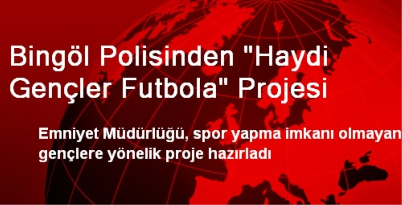 Bingöl Polisinden "Haydi Gençler Futbola" Projesi